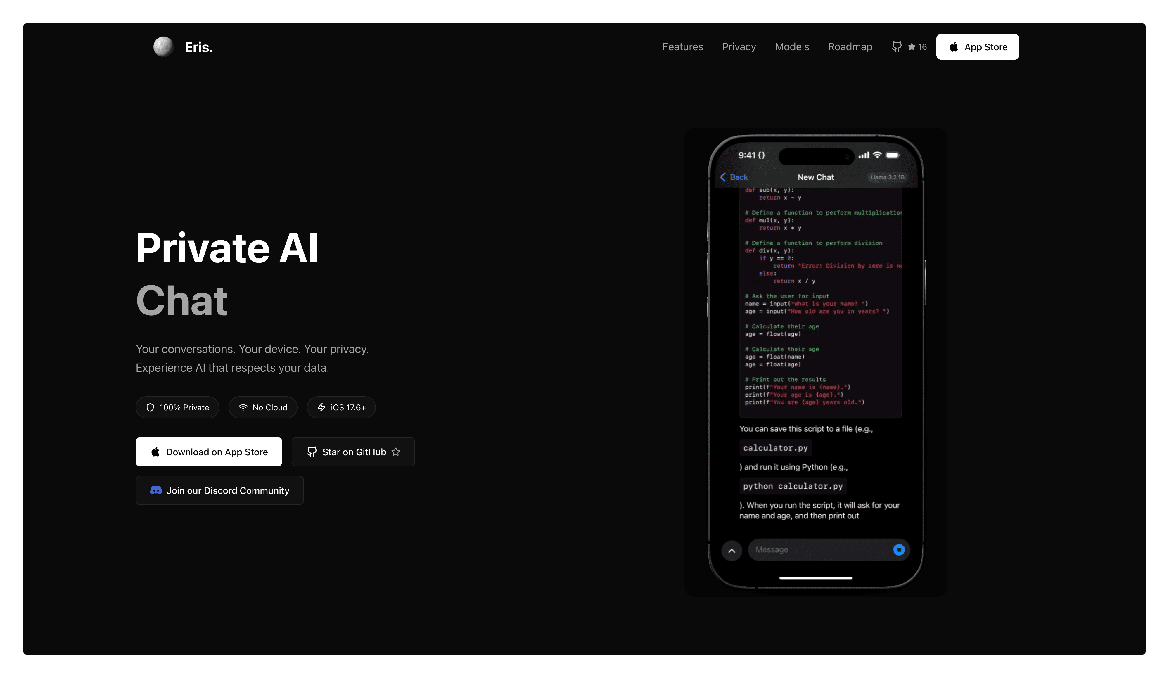 Eris. - Aplicación de chat de IA privada para iPhone y iPad que funciona completamente offline. Usa modelos de lenguaje de código abierto procesados localmente en tu dispositivo. Landing page desarrollada con React y Tailwind.. Proyecto personal desarrollado con Swift, MLX, SwiftData, React, Tailwind